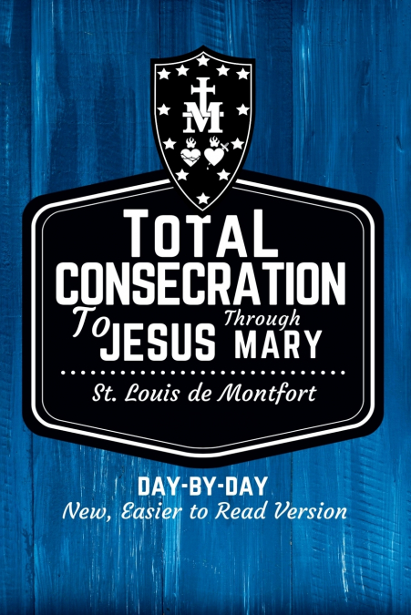 St. Louis de Montfort’s Total Consecration to Jesus through Mary