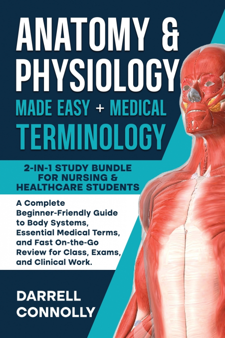 Anatomy & Physiology Made Easy + Medical Terminology