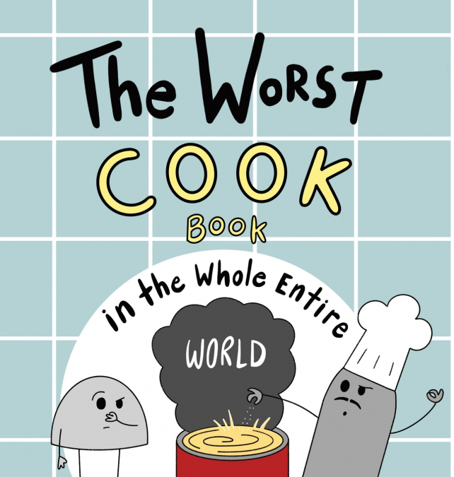 The Worst Cook Book in the Whole Entire World