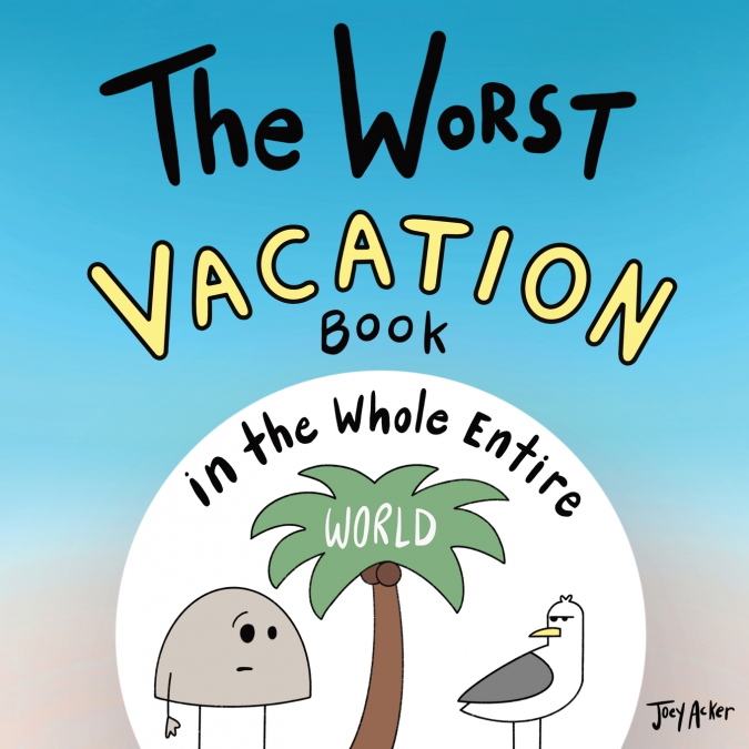 The Worst Vacation Book in the Whole Entire World