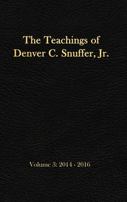 The Teachings of Denver C. Snuffer, Jr. Volume 3