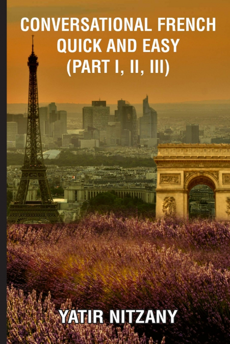 Conversational French Quick and Easy - Part I, II, and III