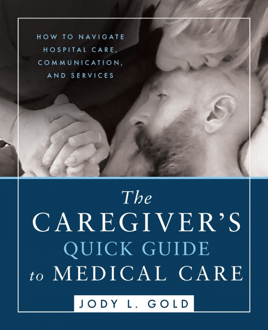 The Caregiver’s Quick Guide to Medical Care