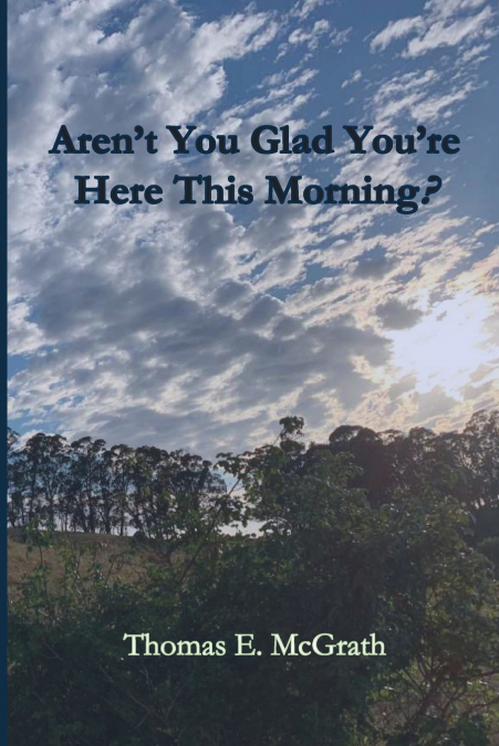 Aren’t You Glad Your’e Here This Morning?