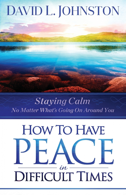 How to Have Peace in Difficult Times