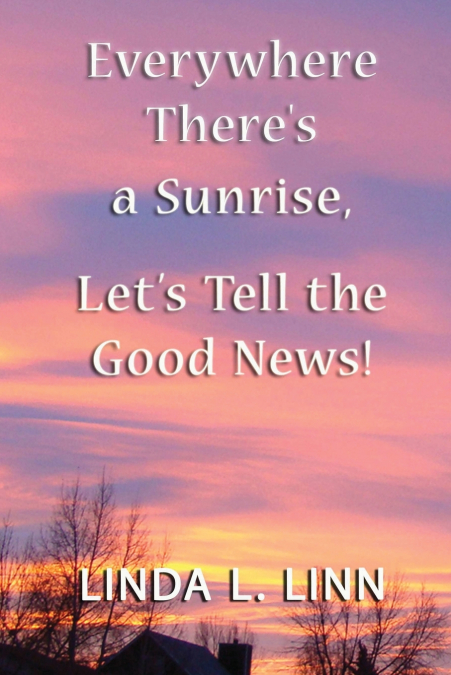 Everywhere There’s a Sunrise, Let’s Tell Lets Tell The Good News!