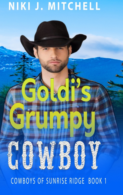Goldi’s Grumpy Cowboy (Cowboys of Sunrise Ridge Book 1)