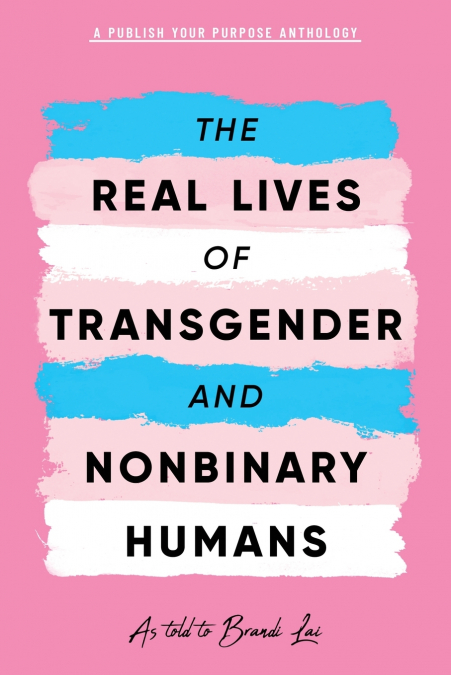 The Real Lives of Transgender and Nonbinary Humans