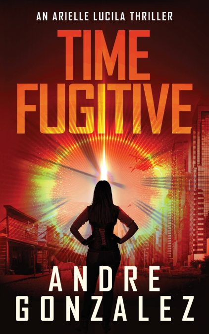 Time Fugitive (An Arielle Lucila Thriller)