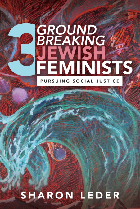 Three Groundbreaking Jewish Feminists