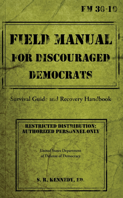Field Manual for Discouraged Democrats