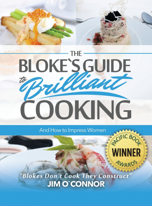 The Bloke’s Guide to Brilliant Cooking and How to Impress Women