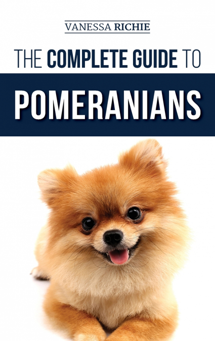 The Complete Guide to Pomeranians