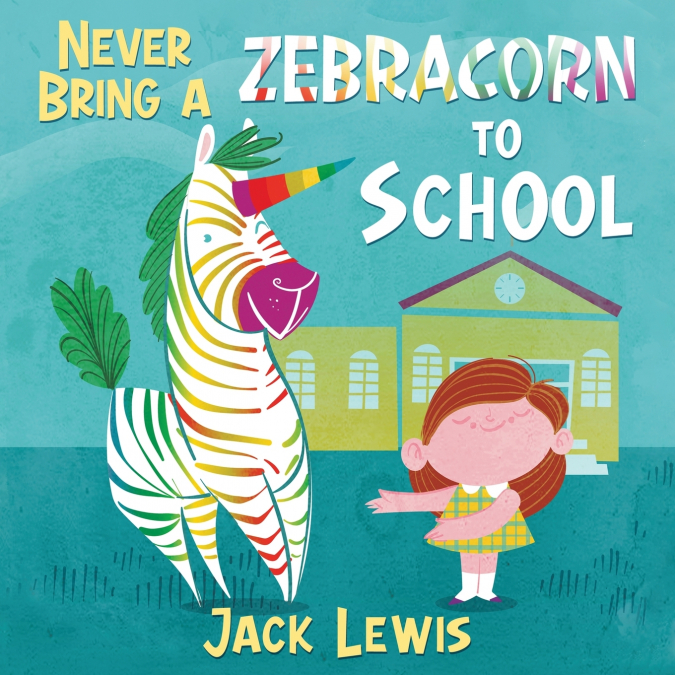 Never Bring a Zebracorn to School