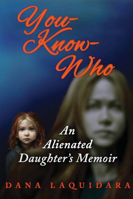 YOU-KNOW-WHO  An Alienated Daughter’s Memoir
