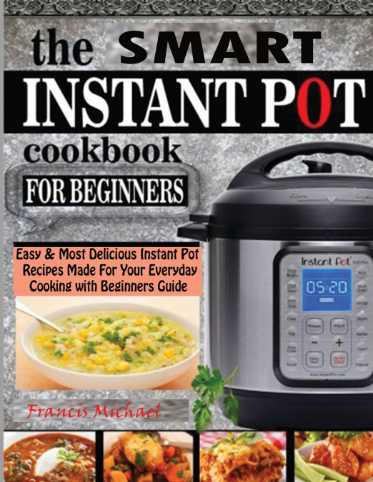 THE SMART INSTANT POT COOKBOOK FOR BEGINNERS