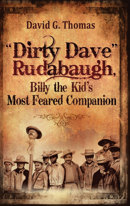 'Dirty Dave' Rudabaugh, Billy the Kid’s Most Feared Companion