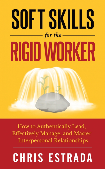 Soft Skills For The Rigid Worker