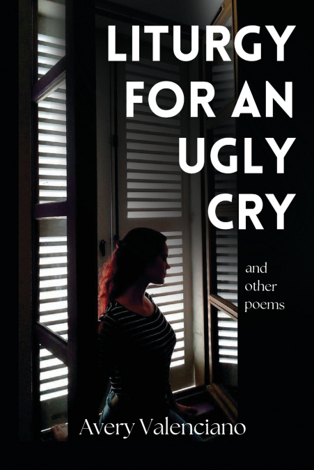 Liturgy for an Ugly Cry