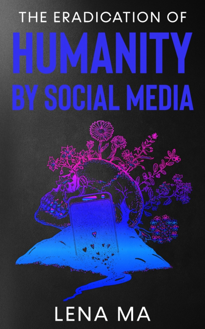 The Eradication of Humanity by Social Media