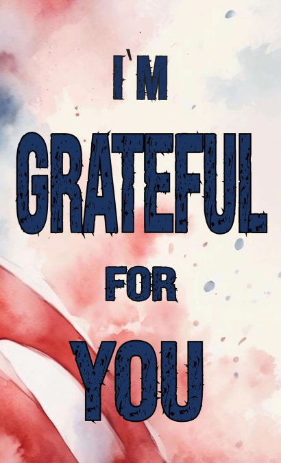 I’m Grateful for You...