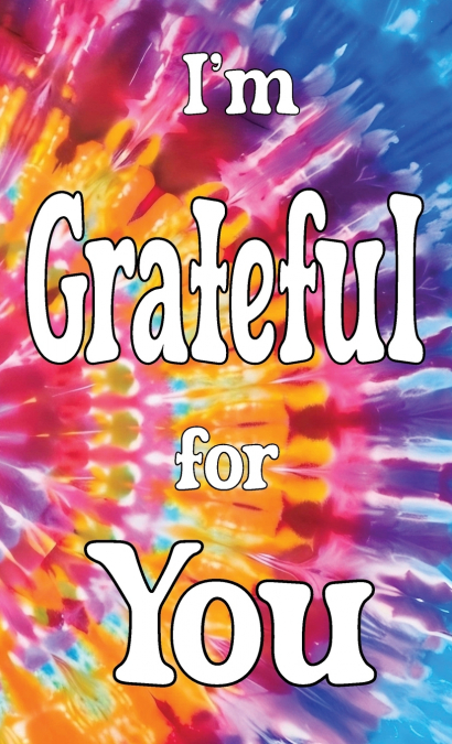 I’m Grateful for You...