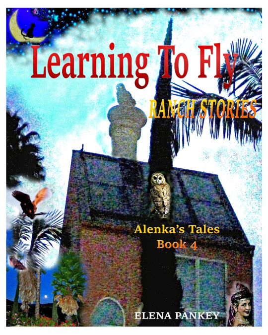 Learning to Fly. Ranch Stories. Alenka’s Tales. Book 4