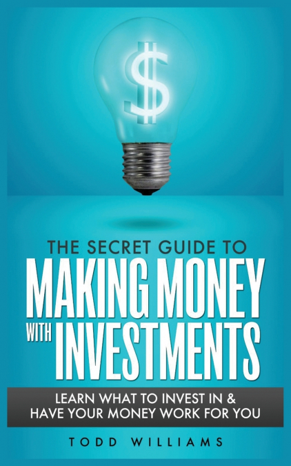 THE SECRET GUIDE TO MAKING MONEY WITH INVESTMENTS