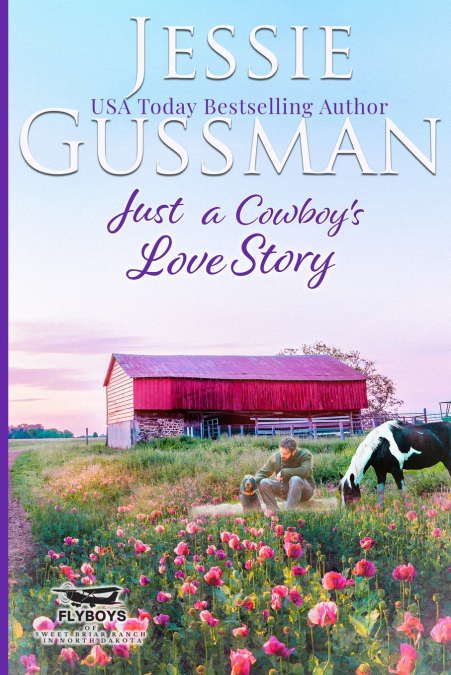 Just a Cowboy’s Love Story (Sweet Western Christian Romance Book 5) (Flyboys of Sweet Briar Ranch in North Dakota) Large Print Edition