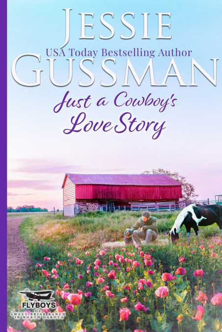 Just a Cowboy’s Love Story (Sweet Western Christian Romance Book 5) (Flyboys of Sweet Briar Ranch in North Dakota)