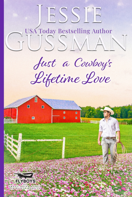 Just a Cowboy’s Lifetime Love (Sweet Western Christian Romance Book 11) (Flyboys of Sweet Briar Ranch in North Dakota)