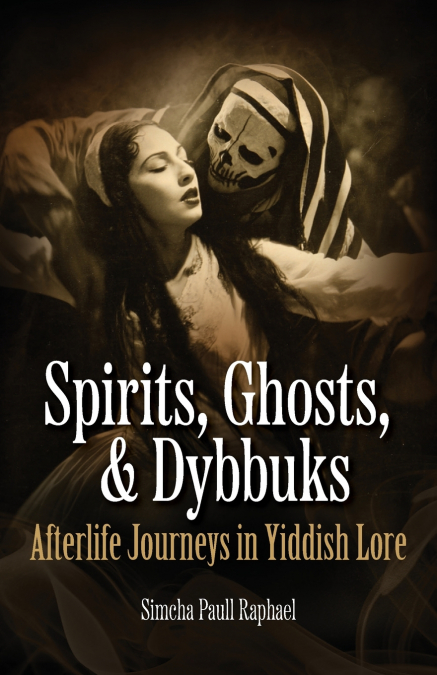 Spirits, Ghosts, & Dybbuks