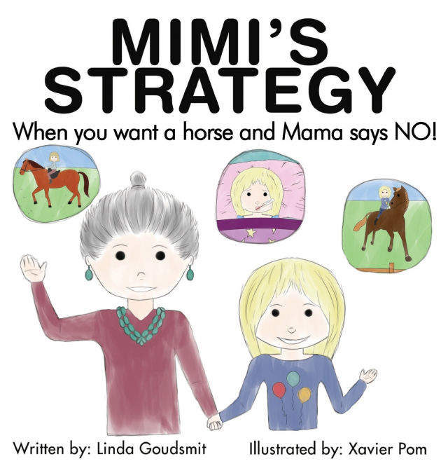 MIMI’S STRATEGY When you want a horse and Mama says NO!