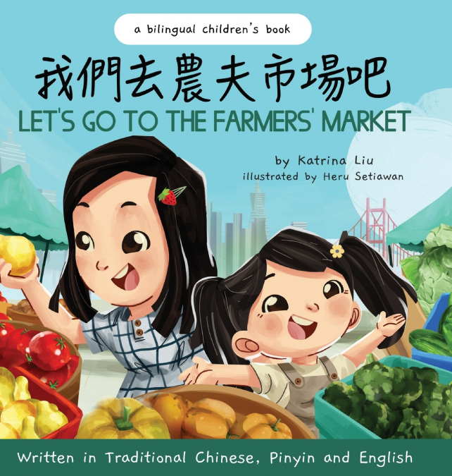 Let’s Go to the Farmers’ Market - Written in Traditional Chinese, Pinyin, and English