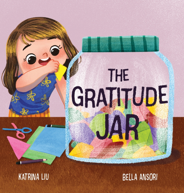 The Gratitude Jar - A children’s book about creating habits of thankfulness and a positive mindset.