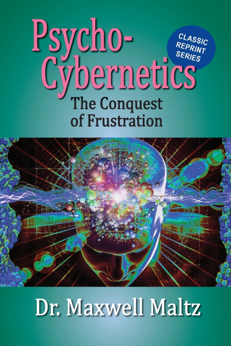 Psycho-Cybernetics Conquest of Frustration
