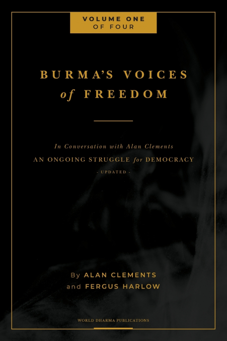 Burma’s Voices of Freedom in Conversation with Alan Clements, Volume 1 of 4