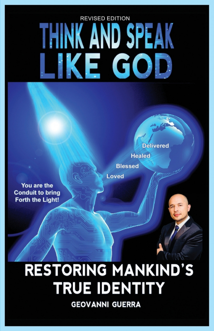 Think and Speak Like God Restoring Mankind’s True Identity