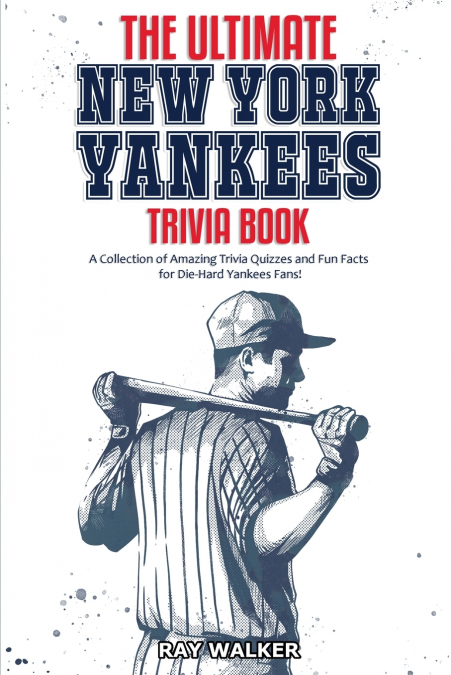 The Ultimate New York Yankees Trivia Book