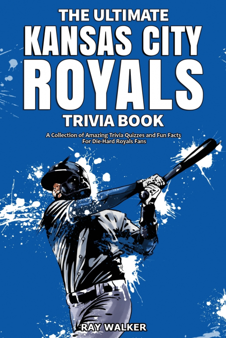 The Ultimate Kansas City Royals Trivia Book