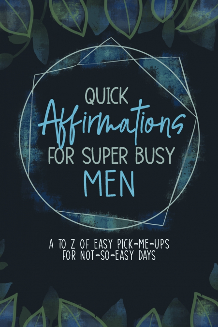 Quick Affirmations for Super Busy Men