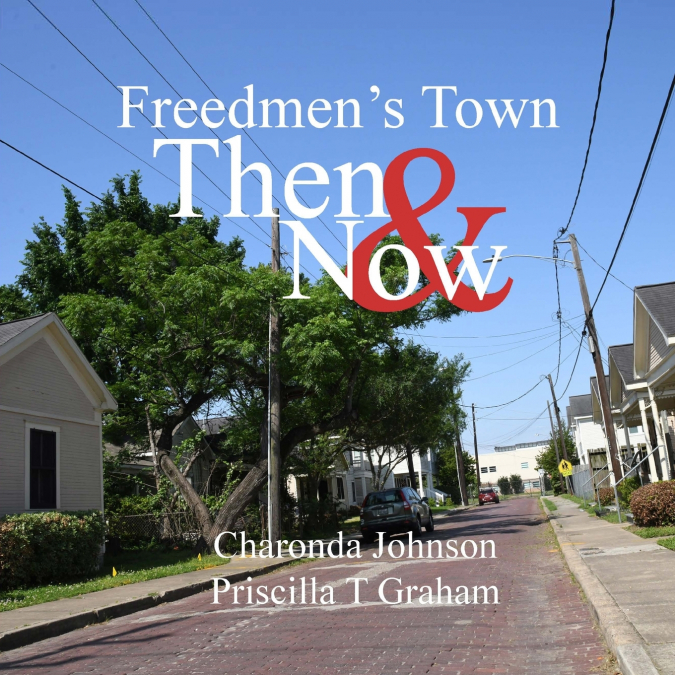 Freedmen’s Town Then & Now