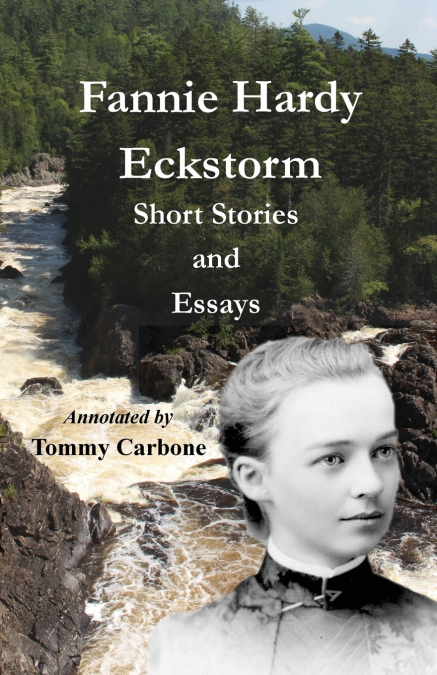 Fannie Hardy Eckstorm - Short Stories and Essays (Annotated)