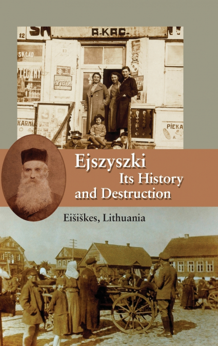 Ejszyszki, its History and Destruction (Eišiškes, Lithuania)