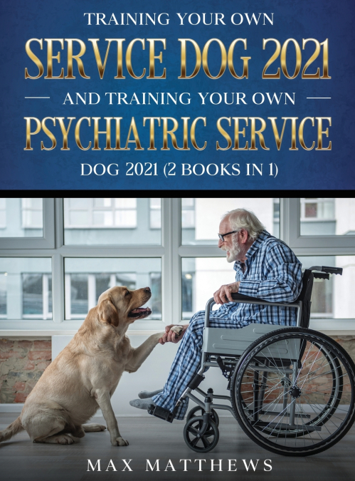 Training Your Own Service Dog AND Training Your Own Psychiatric Service Dog 2021