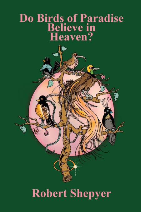 Do Birds of Paradise Believe in Heaven?