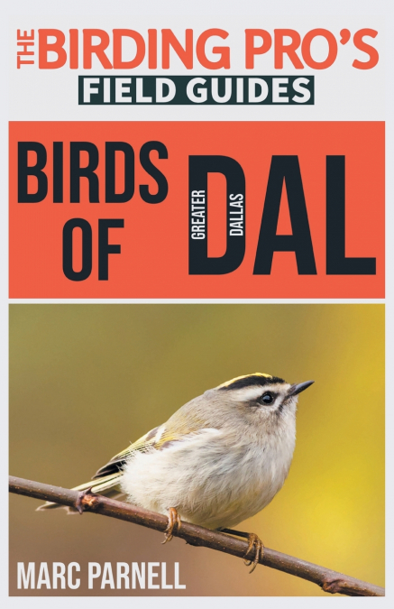 Birds of Greater Dallas (The Birding Pro’s Field Guides)