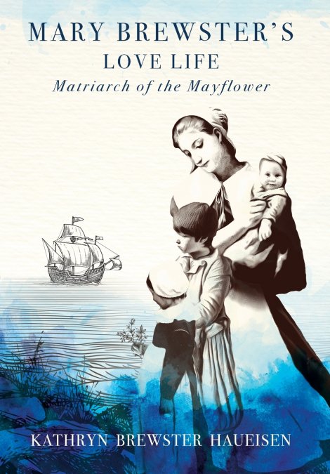 Mary Brewster’s Love Life / Matriarch of the Mayflower