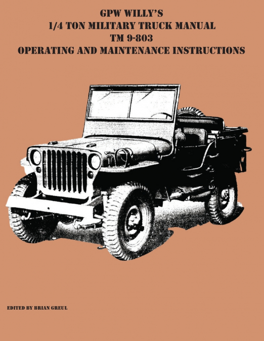 GPW Willy’s 1/4 Ton Military Truck Manual TM 9-803 Operating and Maintenance Instructions