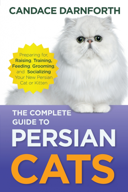 The Complete Guide to Persian Cats